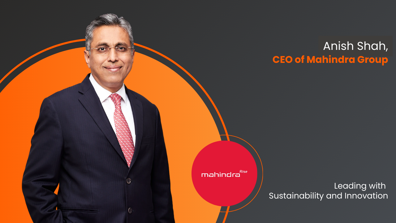 Anish Shah, CEO of Mahindra Group: Leading with Sustainability and Innovation