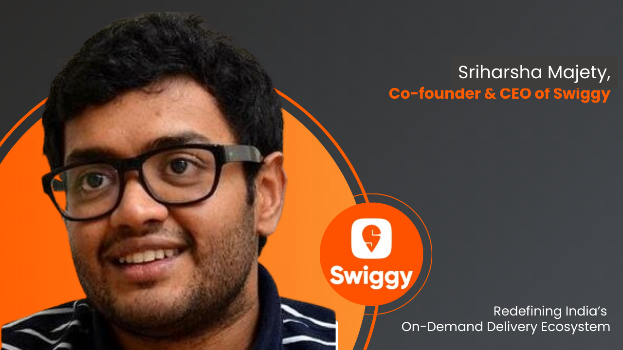 Sriharsha Majety, Co-founder & CEO of Swiggy: Redefining India’s On-Demand Delivery Ecosystem