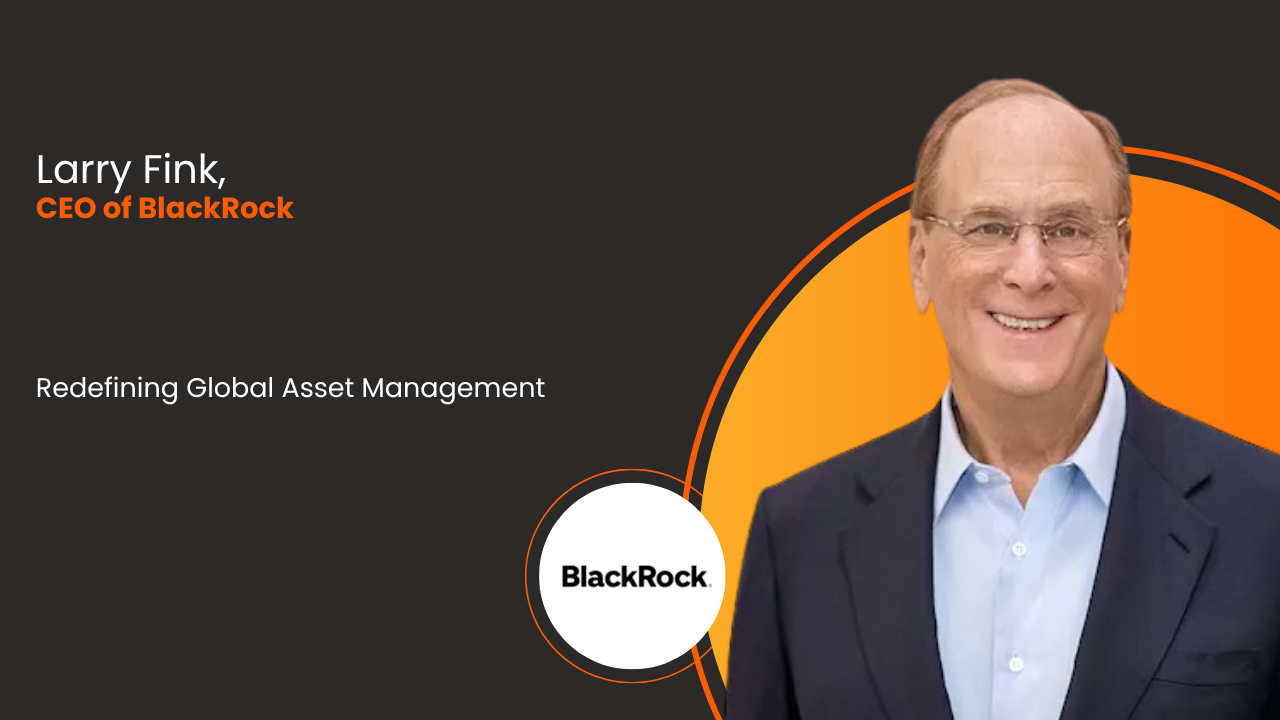 Larry Fink, Chairman and CEO of BlackRock: Redefining Global Asset Management