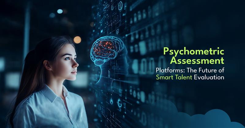 Psychometric Assessment Platforms: The Future of Smart Talent Evaluation