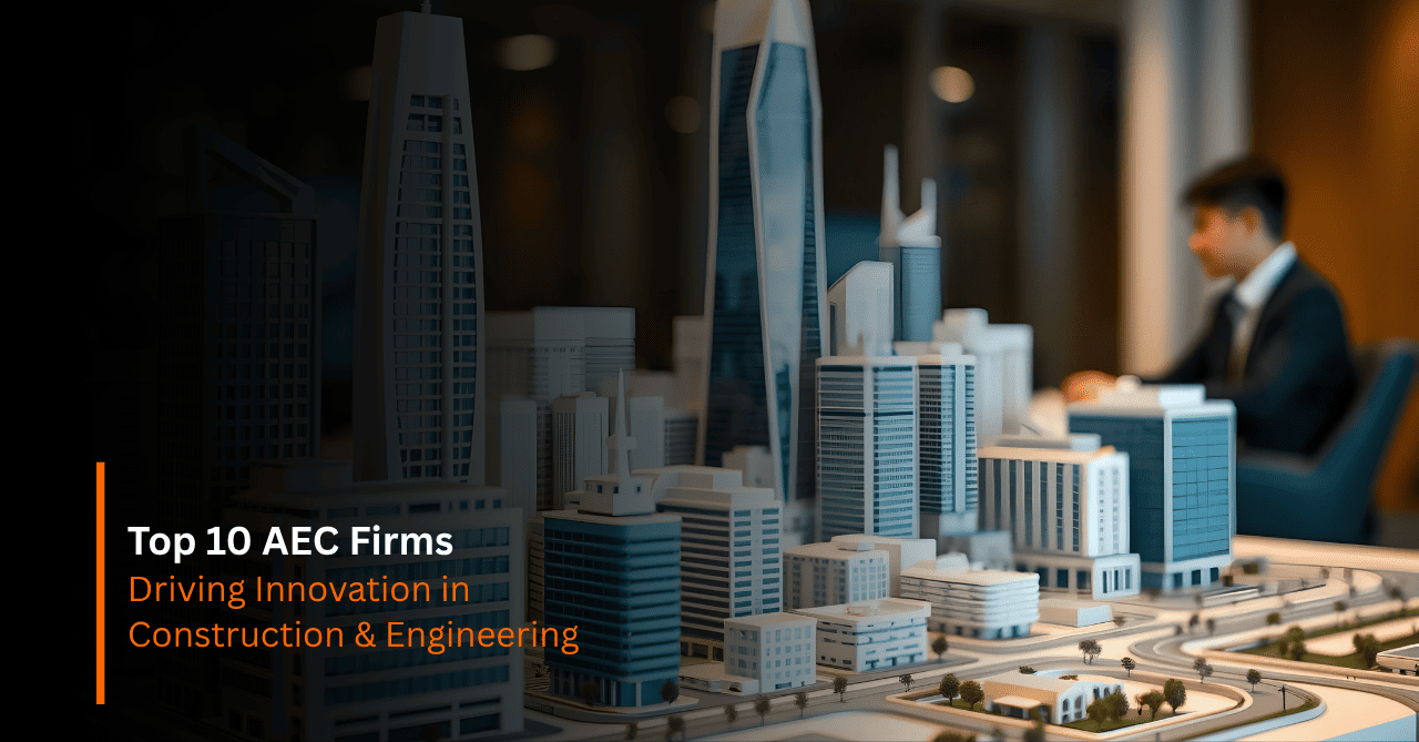 Top 10 AEC Firms Driving Innovation in Construction & Engineering