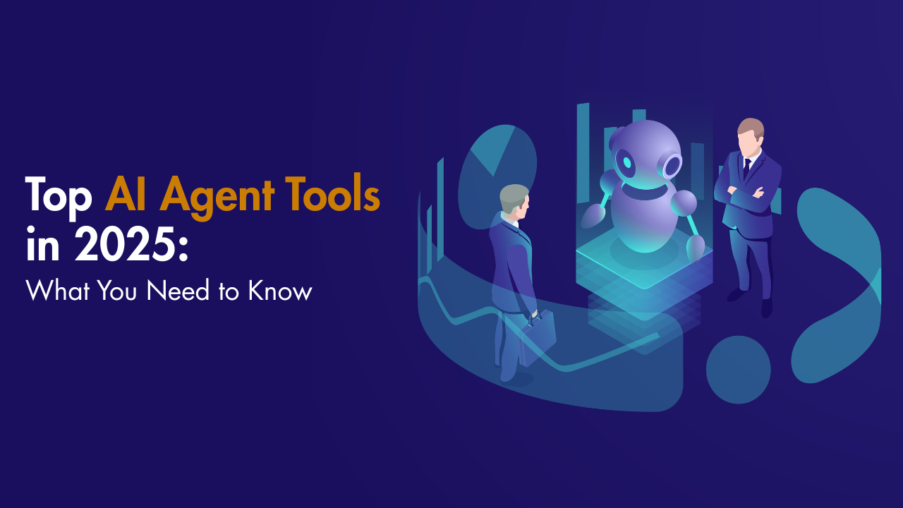 Top AI Agent Tools in 2025: What You Need to Know