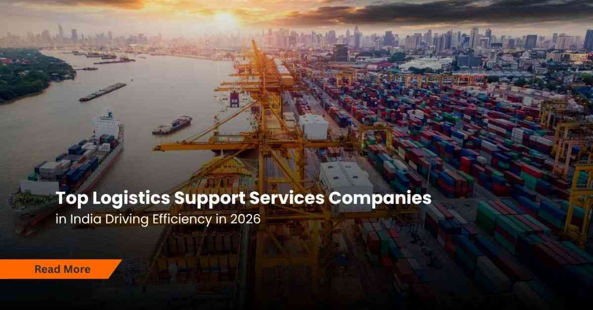 Top Logistics Support Services Companies in India Driving Efficiency in 2026